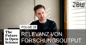 The Future is Open Science Folge 28: Relevanz von Forschungsoutput