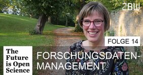 The Future is Open Science - Folge 14: Forschungsdatenmanagement