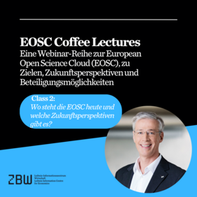 EOSC Coffee Lectures: Eine Webinar-Reihe zur EOSC, zu Zielen, Zukunftsperspektiven und Beteiligungsmöglichkeiten - Class 2: Wo steht die EOSC heute und welche Zukunftsperspektiven gibt es?