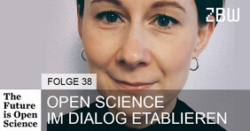 The Future is Open Science Folge 38: Open Science im Dialog etablieren 