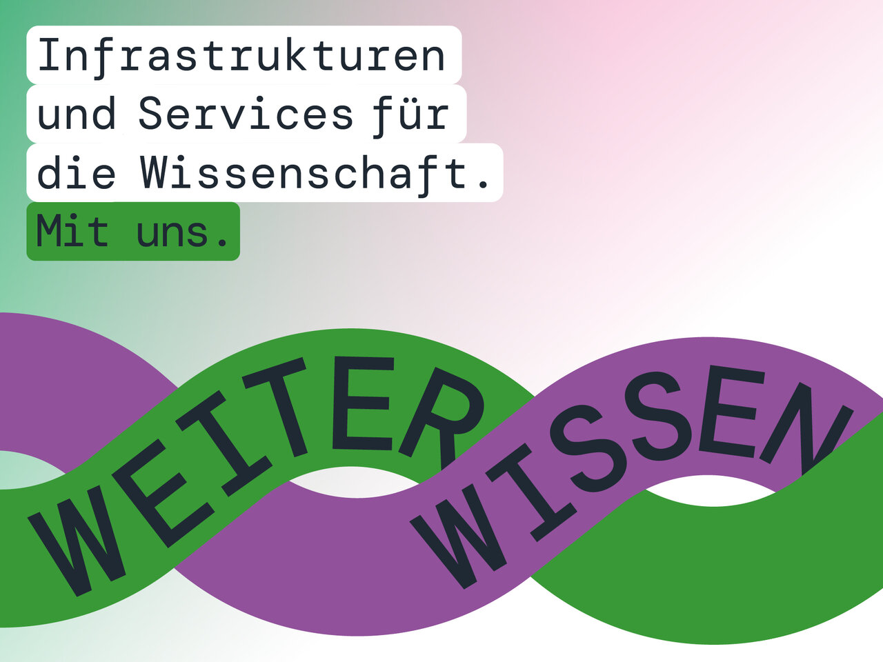 Infrastrukturen und Services für die Wissenschaft. Mit uns.