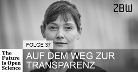 The Future is Open Science Folge 37: Auf dem Weg zur Transparenz