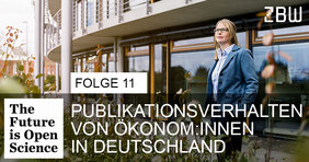 The Future is Open Science Folge 11: Publikationsverhalten von Ökonom:innen in Deutschland
