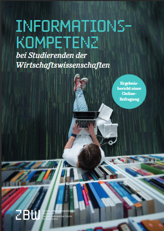 ZBW-Studie "Informationskompetenz bei Studierenden der Wirtschaftswissenschaften" ZBW-Studie "Informationskompetenz bei Studierenden der Wirtschaftswissenschaften"
