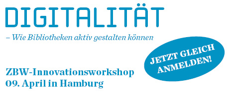 Digitalität - Wie Bibliotheken aktiv gestalten können - ZBW-Innovationsworkshop 9. April in Hamburg Digitalität - Wie Bibliotheken aktiv gestalten können - ZBW-Innovationsworkshop 9. April in Hamburg