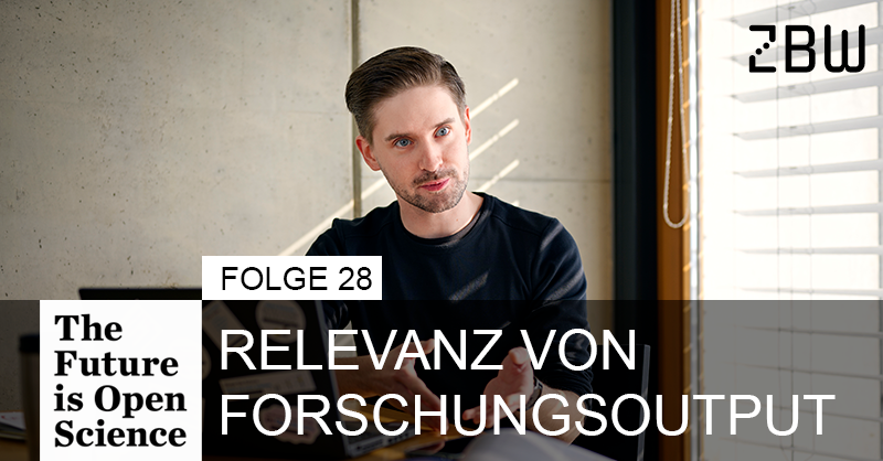 The Future is Open Science Folge 28: Relevanz von Forschungsoutput