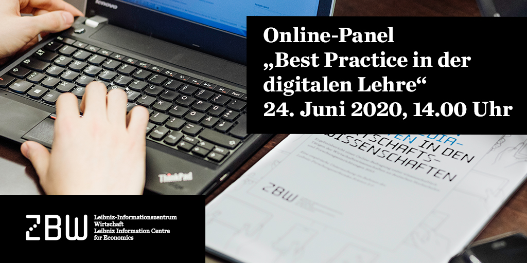 Online-Panel "Best Practice in der Digitalen Lehre" 24. Juni 2020, 14:00 Uhr, ZBW Online-Panel "Best Practice in der Digitalen Lehre" 24. Juni 2020, 14:00 Uhr, ZBW